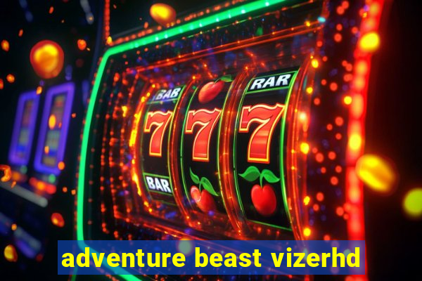 adventure beast vizerhd